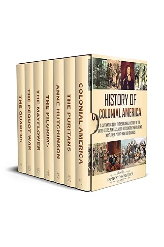 History of Colonial America A Captivating Guide to the Colonial History of the United States, Puritans, Anne Hutchinson, the Pilgrims, Mayflower,