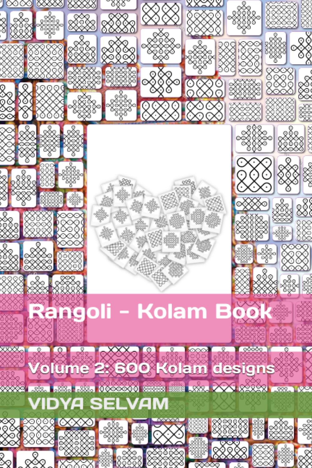 Rangoli - Kolam Book: Volume 2: 600 Kolam designs
