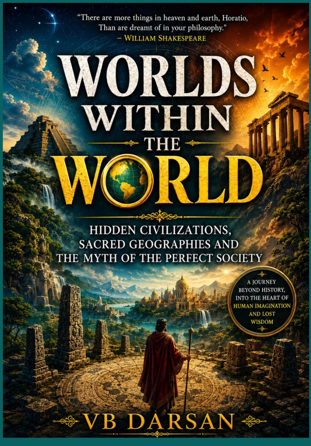 Worlds Within the World: Hidden Civilizations, Sacred Geographies and the Myth of the Perfect Society