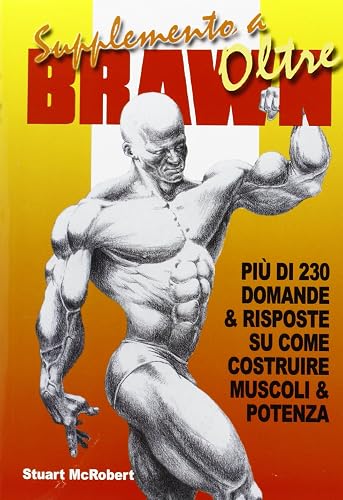 Supplemento a Oltre Brawn. Più di 230 domande &amp; risposte su come costruire muscoli &amp; potenza