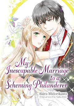 My Inescapable Marriage to a Scheming Philanderer Romance Manga