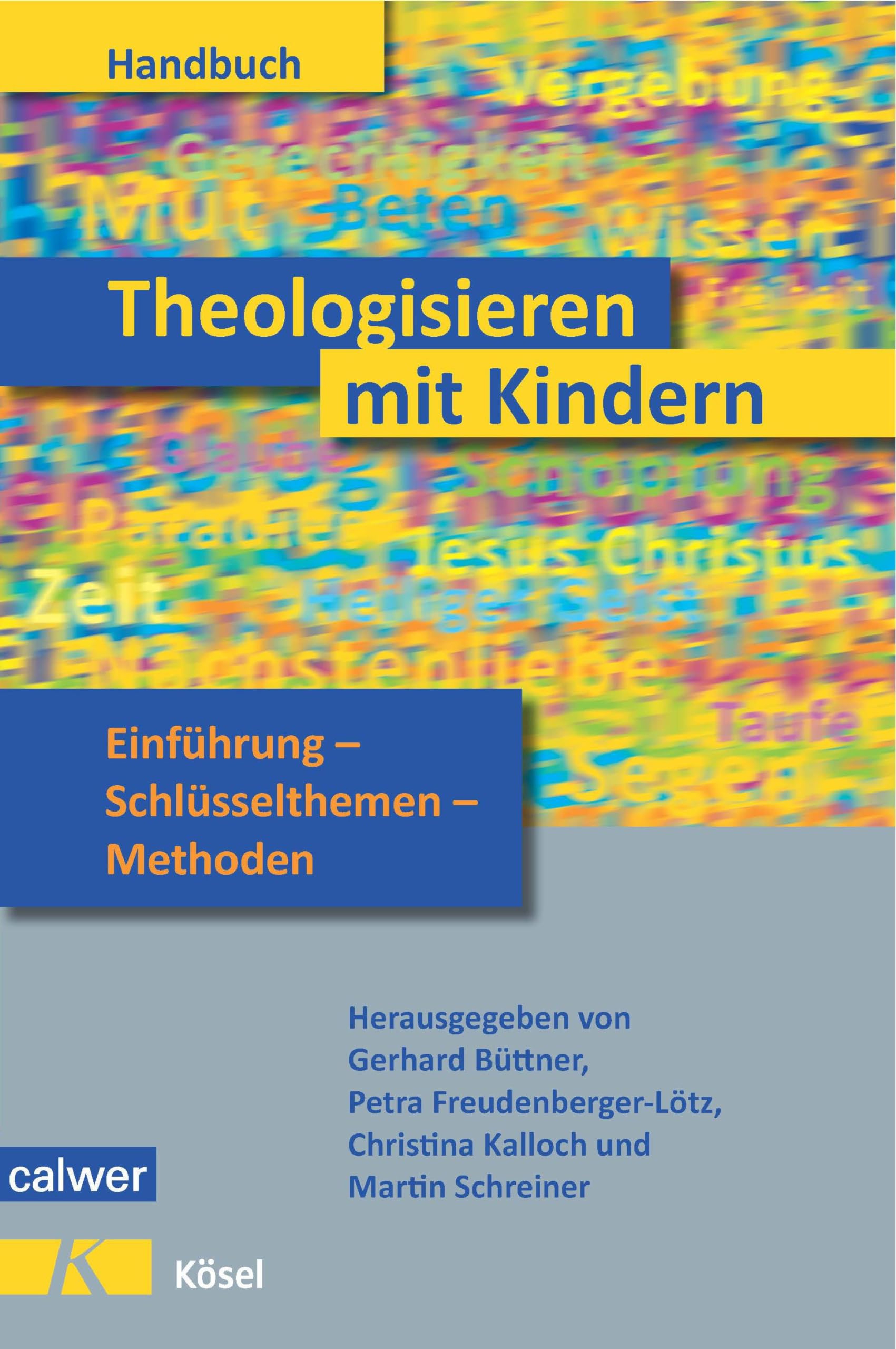 Theologisieren mit Kindern: Einführung - Schlüsselthemen - Methoden