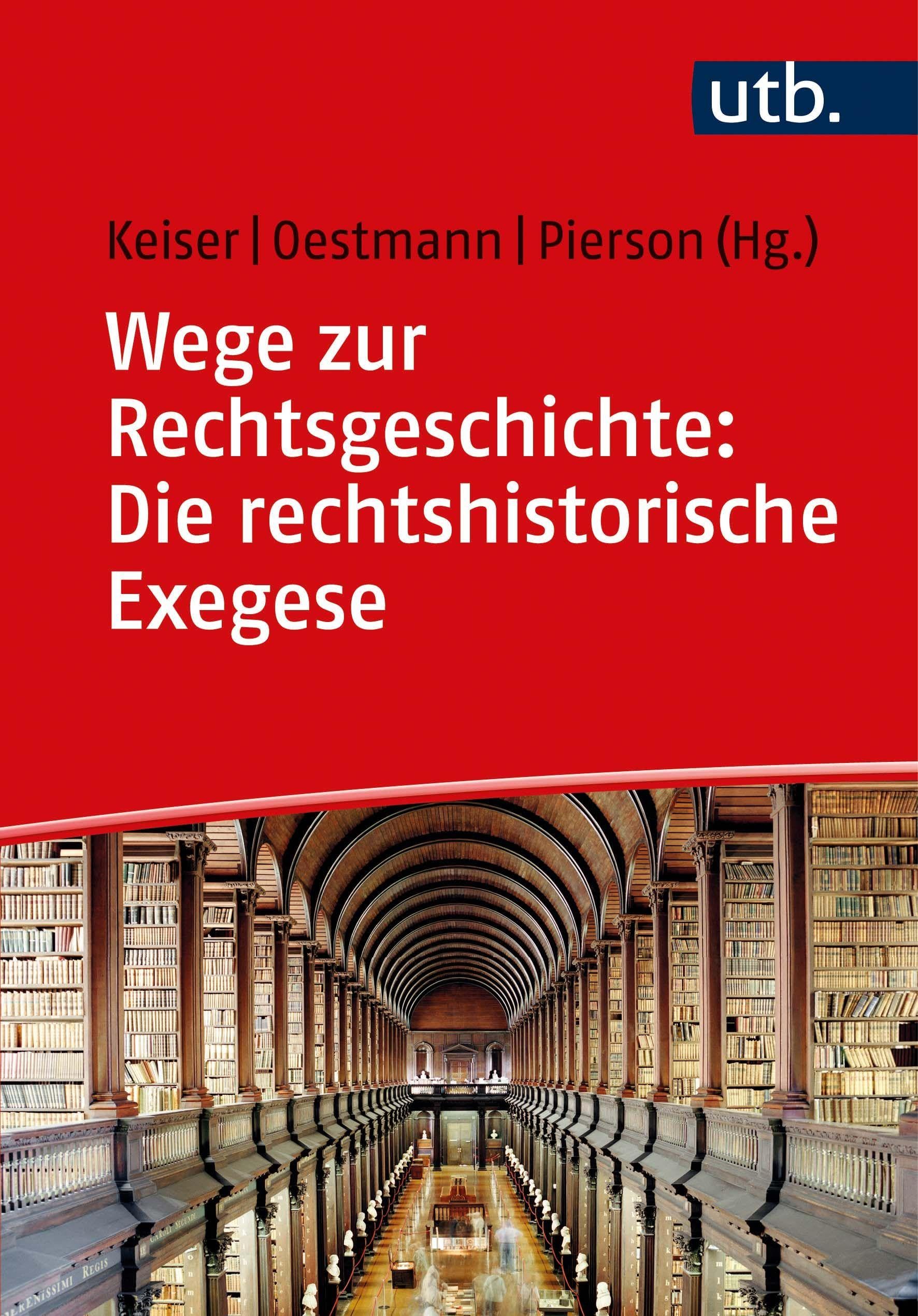 Wege zur Rechtsgeschichte: Die rechtshistorische Exegese: Quelleninterpretation in Hausarbeiten und Klausuren