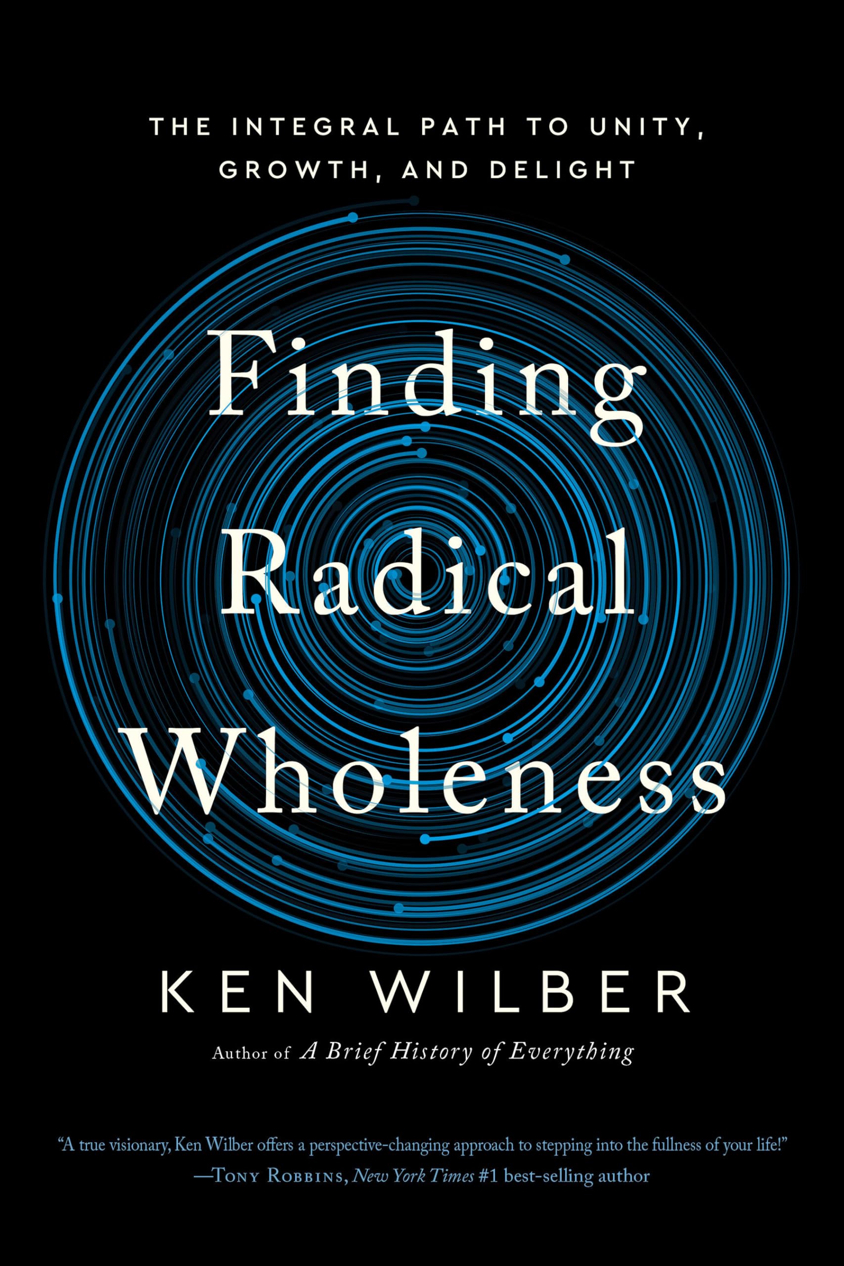 Finding Radical Wholeness : The Integral Path to Unity, Growth, and Delight