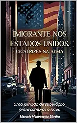 Imigrante Ilegal nos EUA: Cicatrizes na Alma