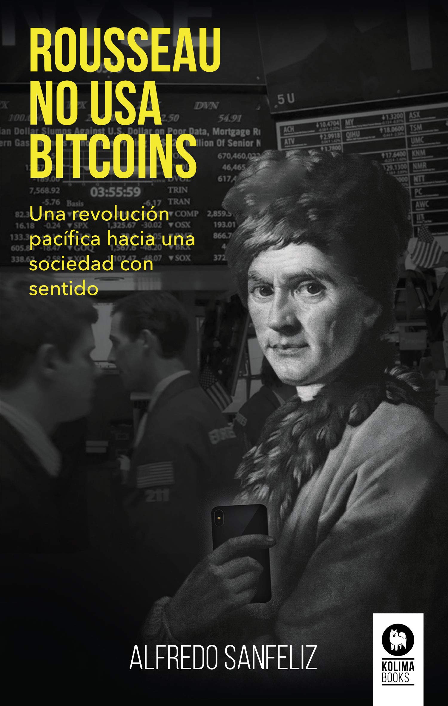 Rousseau no usa bitcoins: Una revolución pacífica hacia una sociedad con  sentido (Empresa) : Alfredo Sanfeliz: Amazon.es: Libros