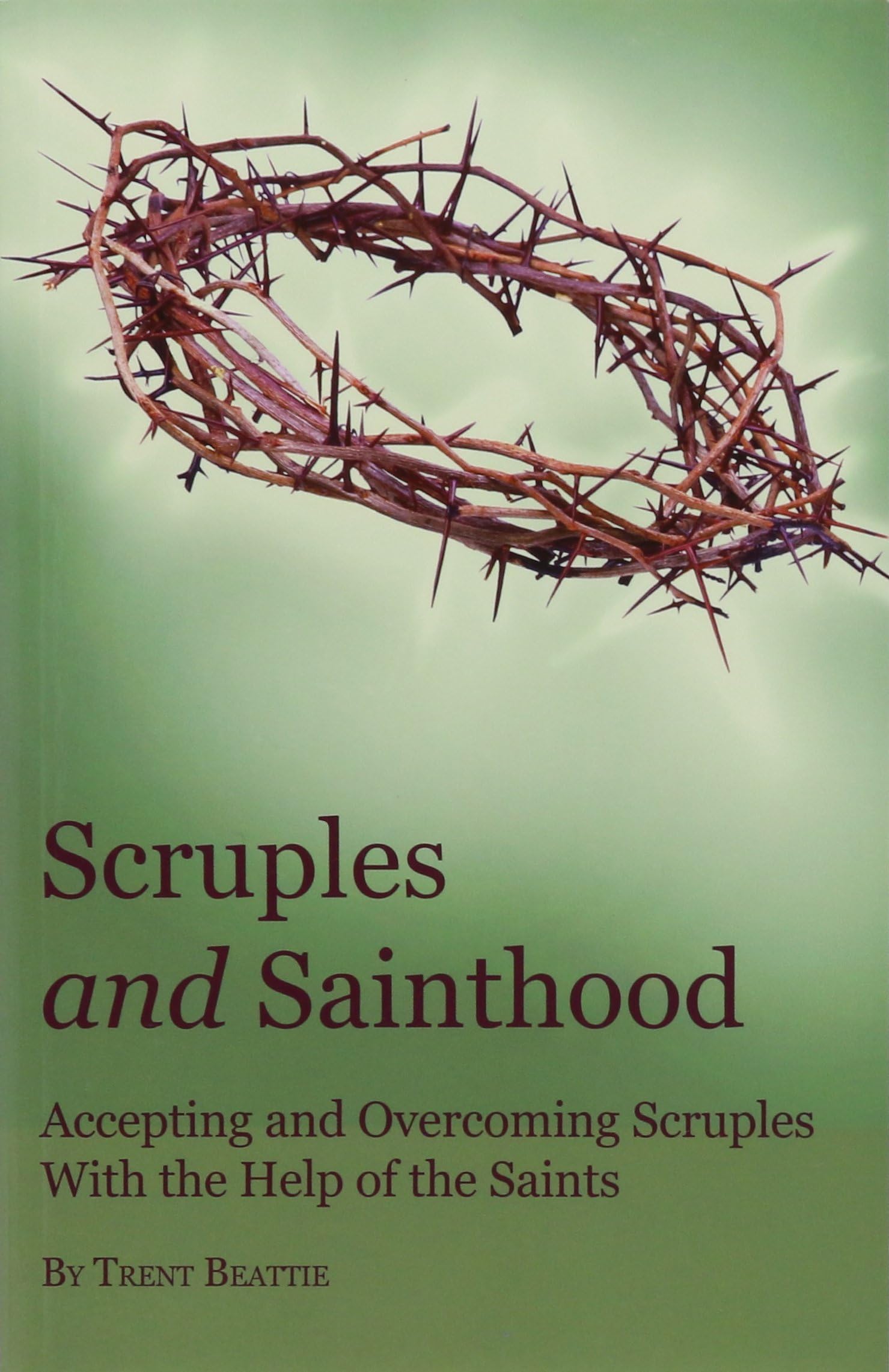 Scruples and Sainthood: Overcoming Scrupulosity with the help of the Saints Paperback – February 28, 2011