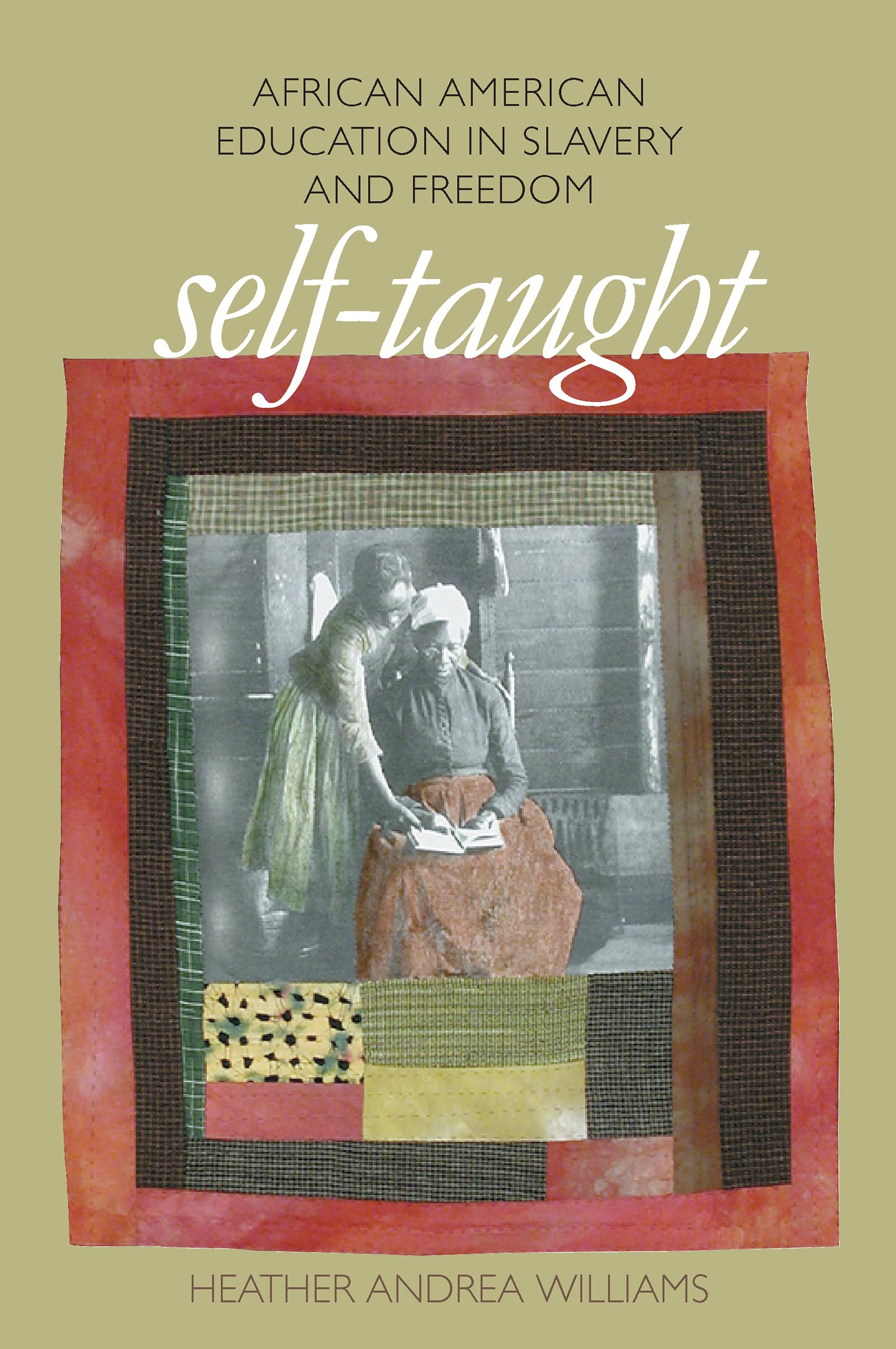 Self-Taught: African American Education in Slavery and Freedom (The John Hope Franklin Series in African American History and Culture)