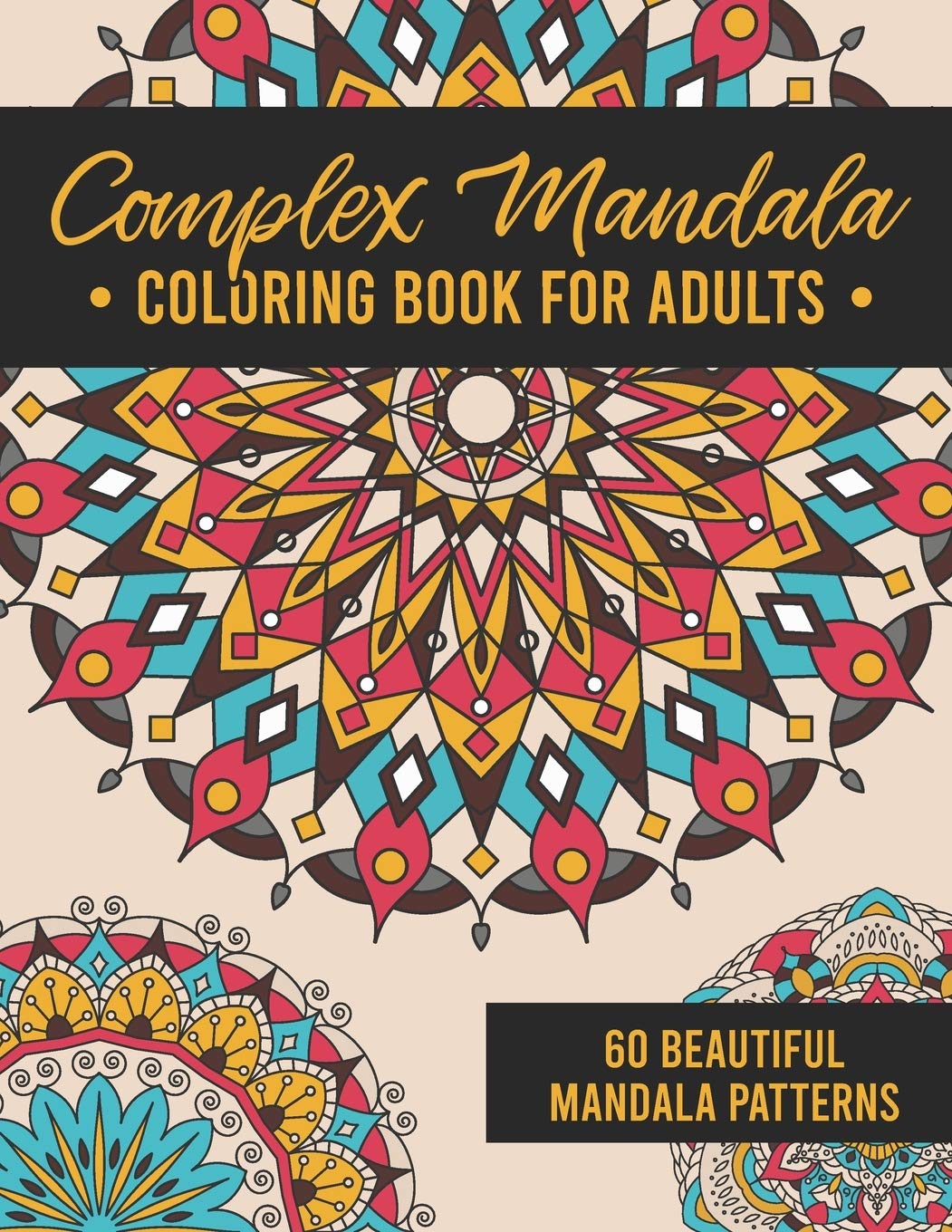 Complex Mandala Coloring Book for Adults: 60 Amazing, Detailed Meditative Geometric Patterns for Stress Relief and Relaxation