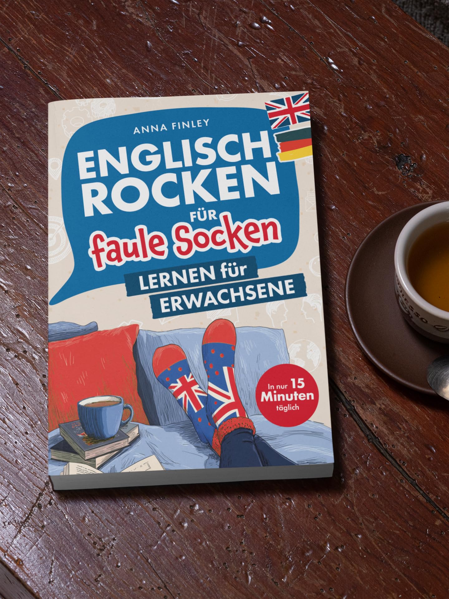 Englisch rocken für faule Socken – Lernen für Erwachsene: Verbessere dein Englisch in nur 15 Minuten täglich | Mit effektiven Lerntricks, spaßigen Übungen und praktischen Audiodateien