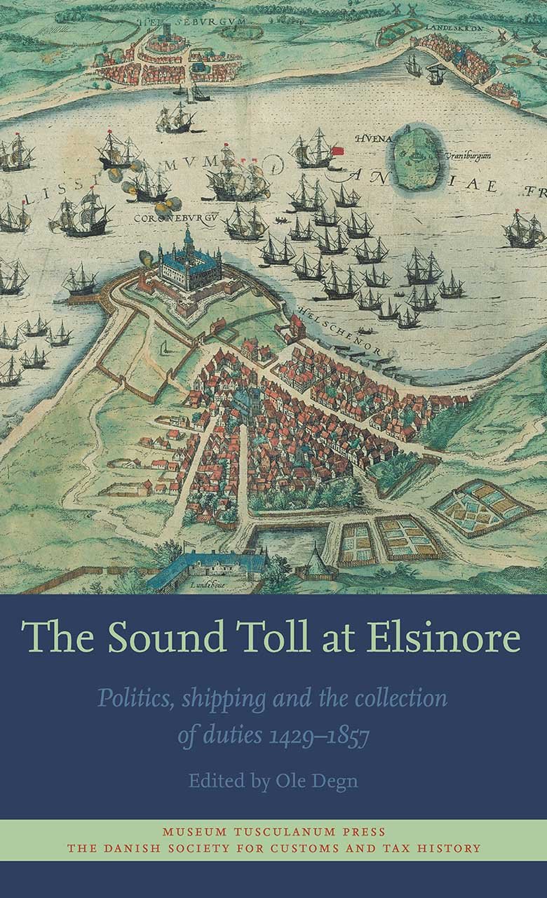 The Sound Toll at Elsinore: Politics, Shipping and the Collection of Duties 1429 1857
