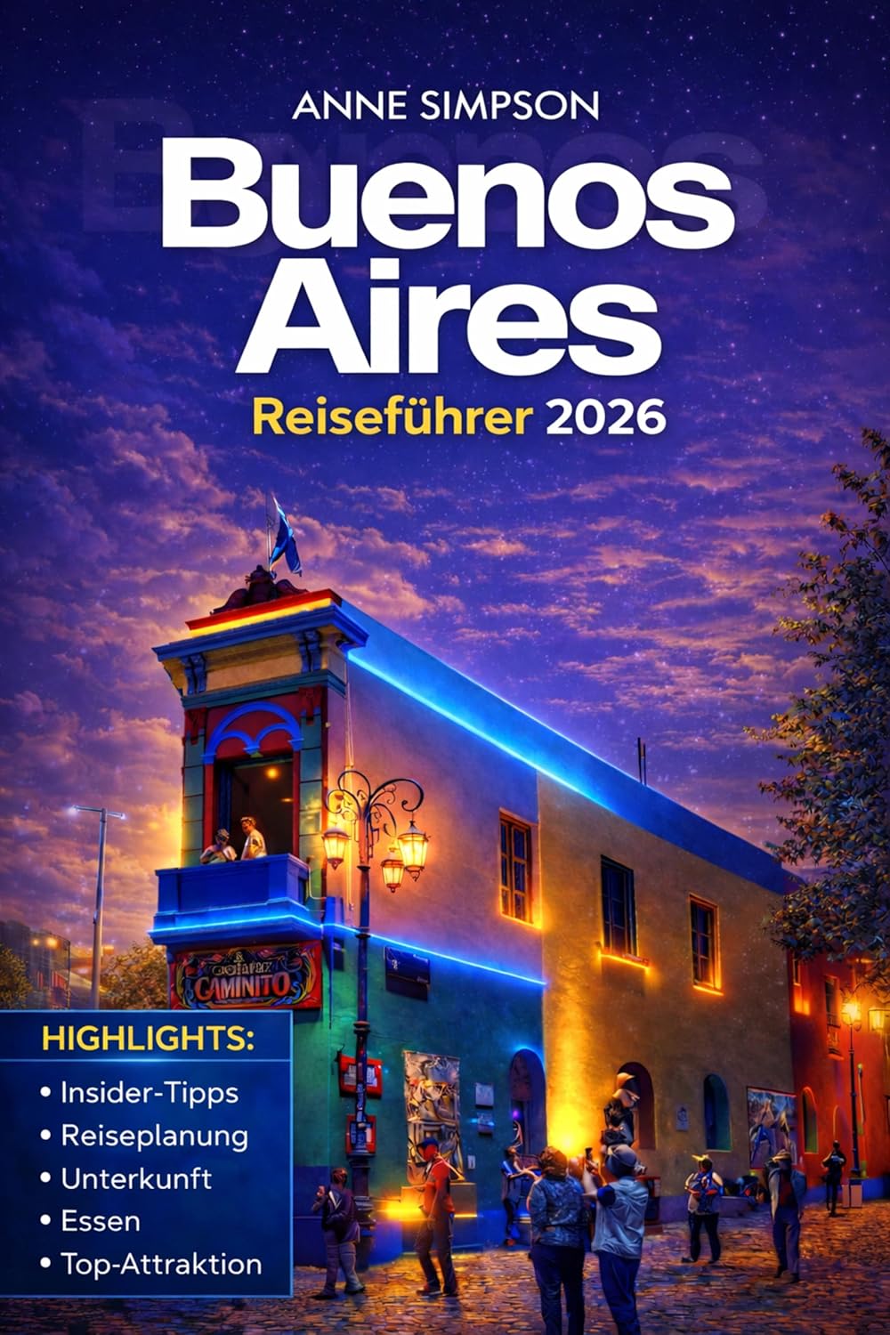 Buenos Aires Reiseführer 2026: Entdecken Sie Argentinien mit Insider-Tipps, Top-Attraktionen, San Telmo, La Boca & Palermo, Tangoshows, Unterkunft und Essen (German Edition)      Kindle Edition
