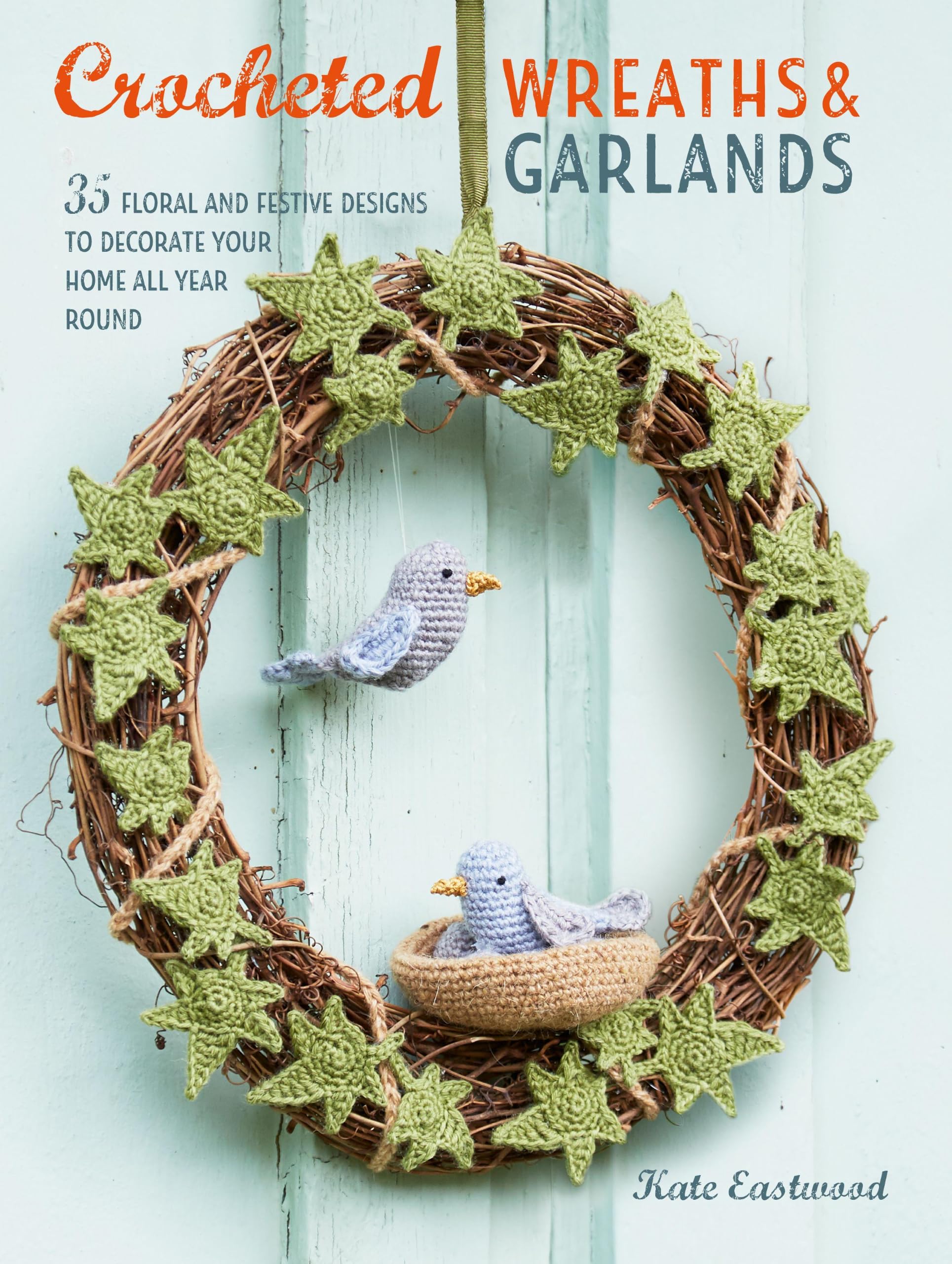 Crocheted Wreaths and Garlands: 35 floral and f. Eastwood**