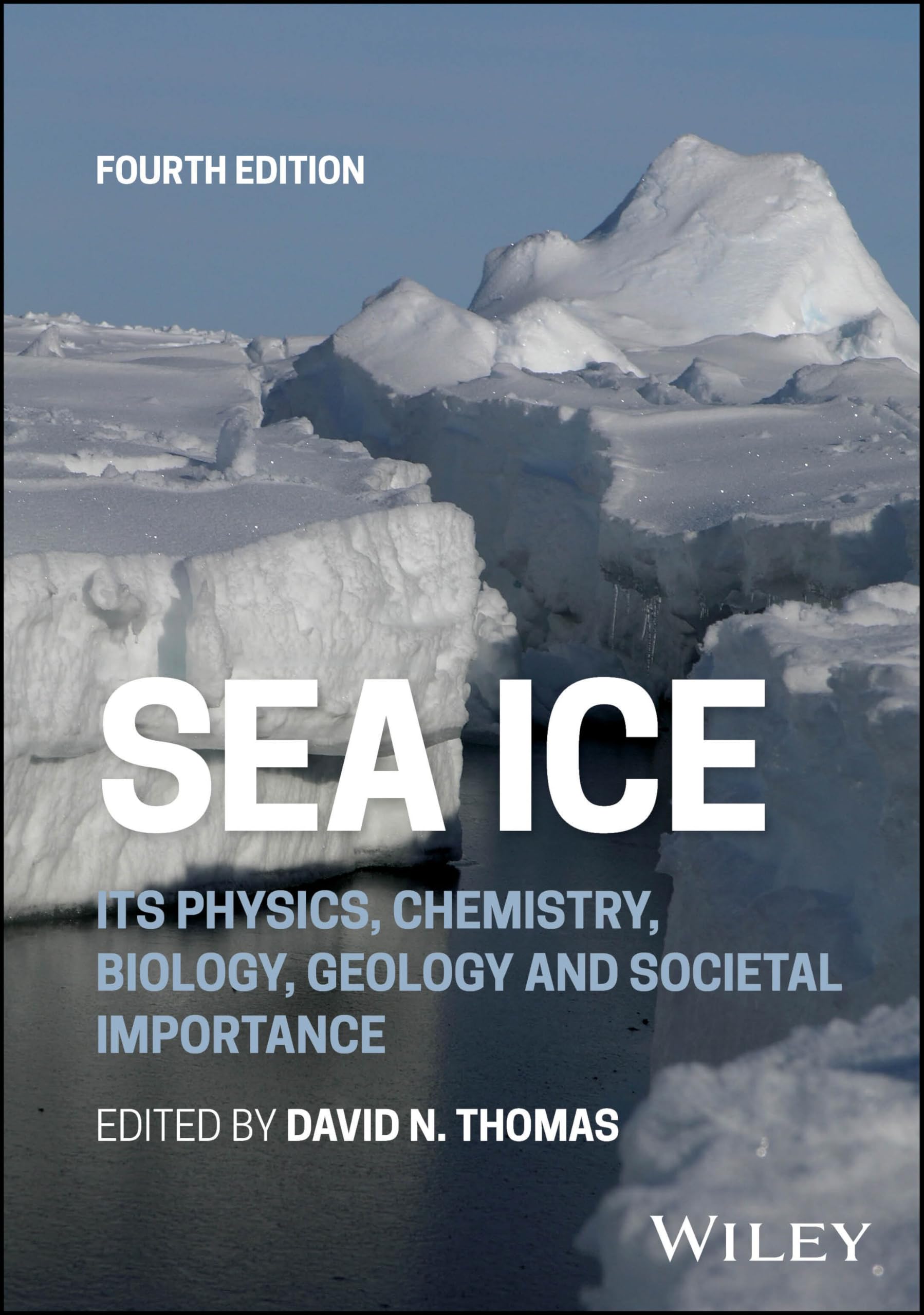 Sea Ice: Its Physics, Chemistry, Biology, Geology and Societal Importance