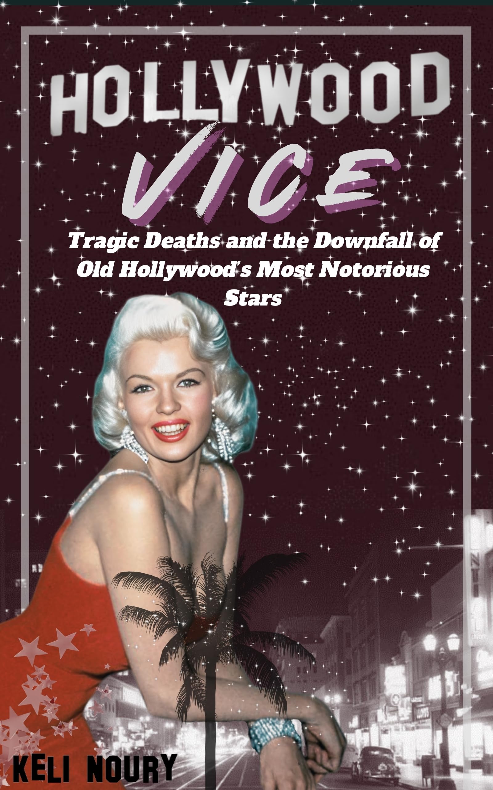Hollywood Vice: Tragic Deaths and the Downfall of Old Hollywood’s Most Notorious Stars (Dark Side of Hollywood)