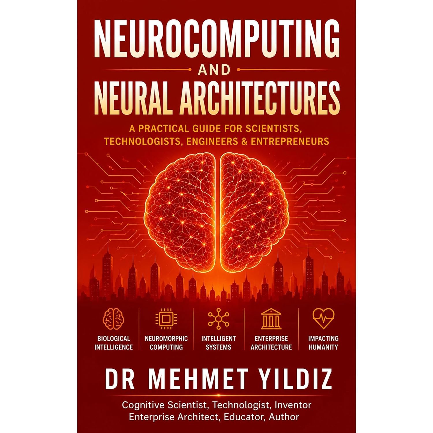 Neurocomputing and Neural Architectures: A Practical Guide for Scientists, Technologists, Engineers, and Entrepreneurs