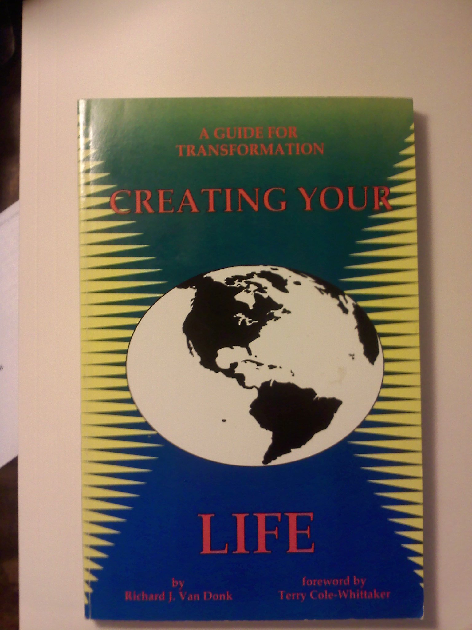Creating Your Life: A Guide for Transformation Van Donk, Richard J.