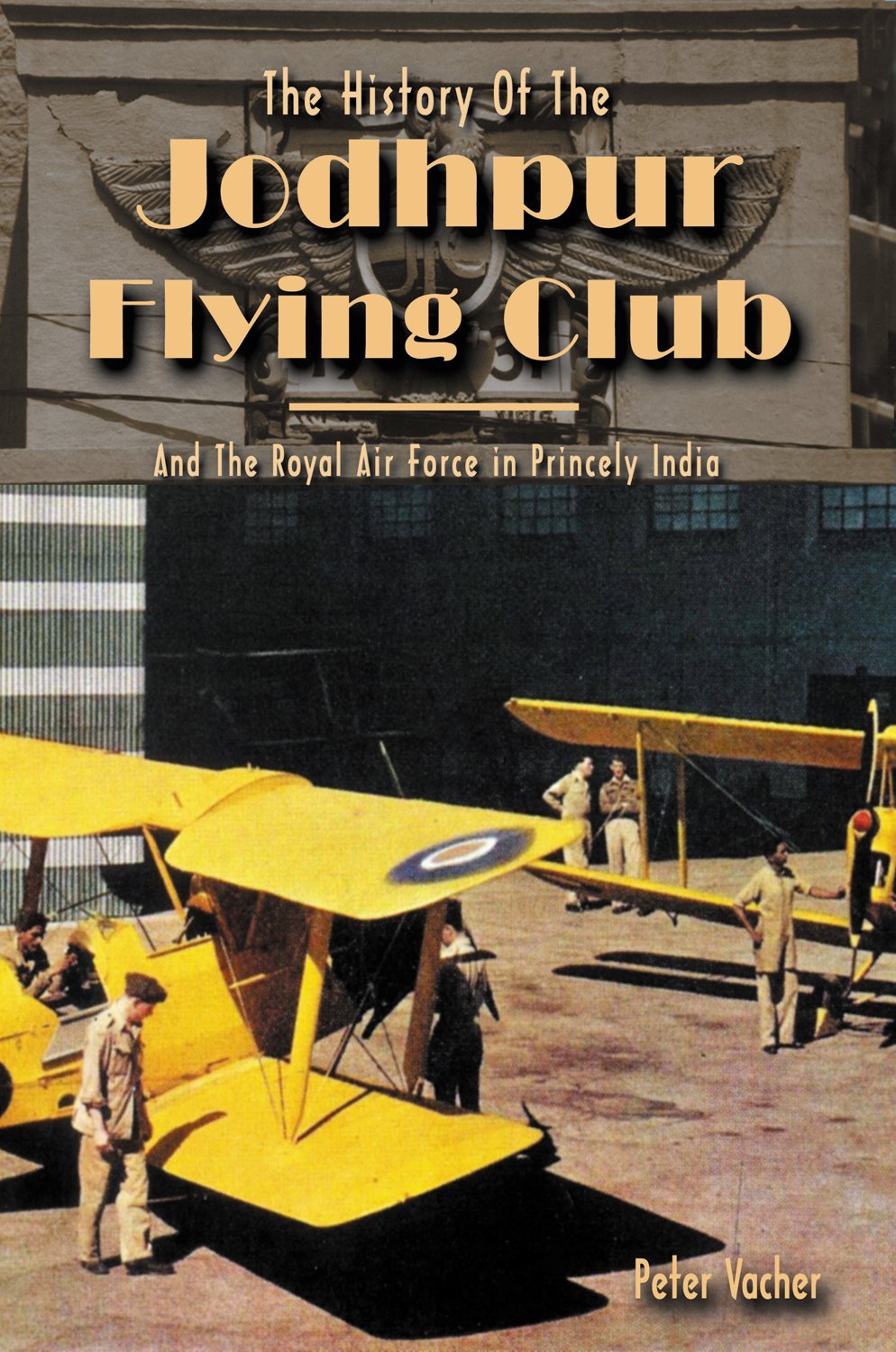 History of the Jodhpur Flying Club: & the Royal Airforce in Prin