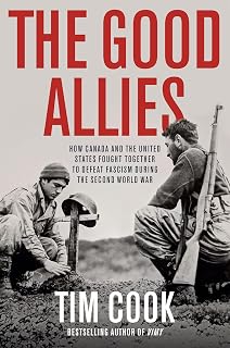 The Good Allies: How Canada and the United States Fought Together to Defeat Fascism during the Second World War
