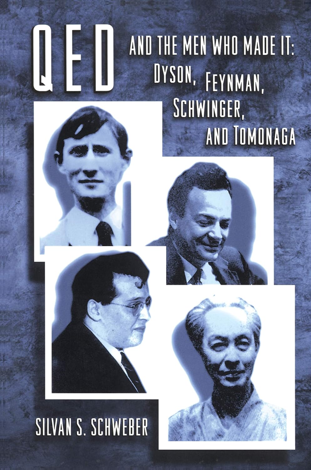 QED and the Men Who Made It: Dyson, Feynman, Schwinger, and Tomonaga (Princeton Series in Physics)