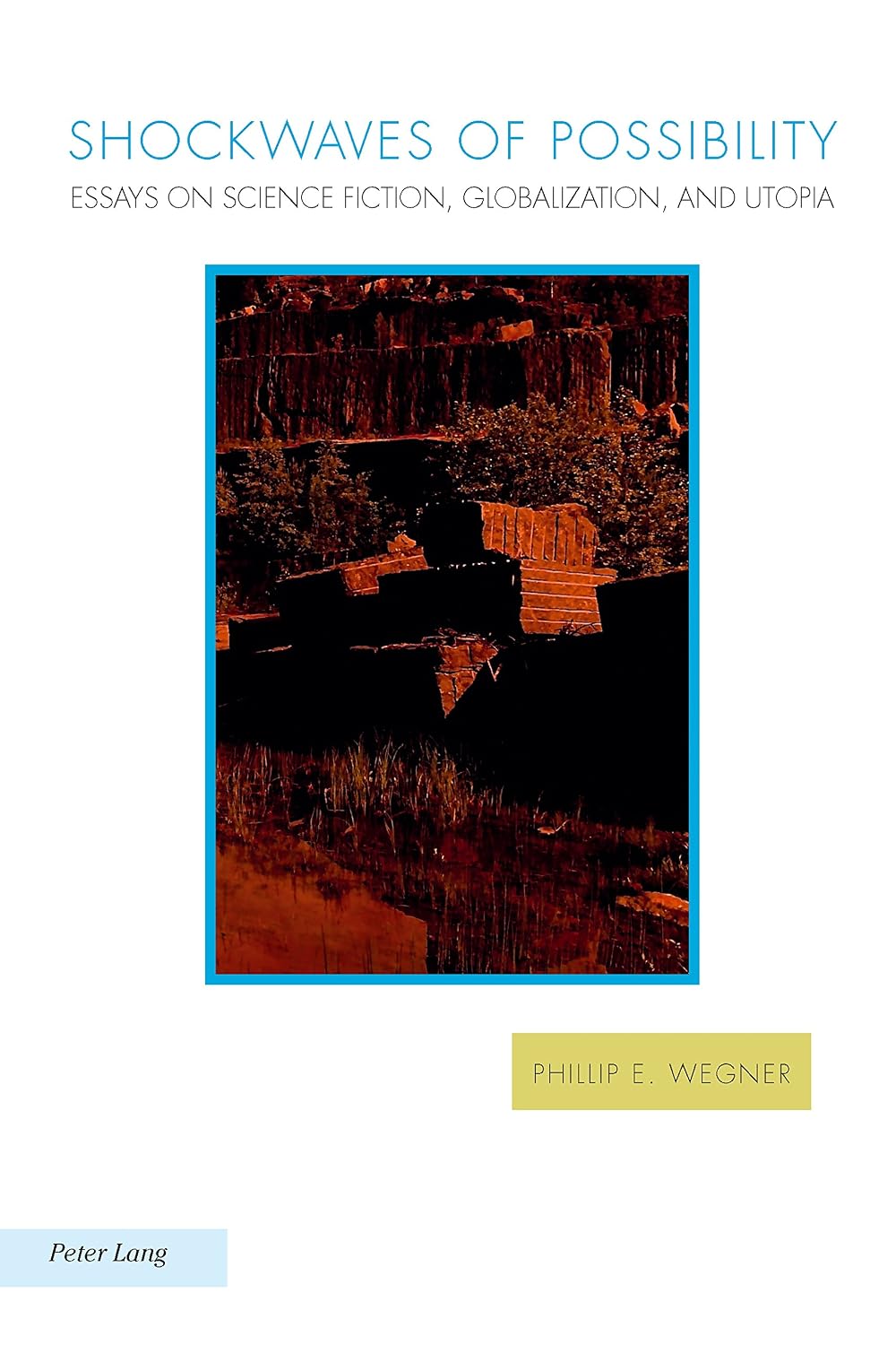 Shockwaves of Possibility: Essays on Science Fiction, Globalization, and Utopia (Ralahine Utopian Studies Book 15)
