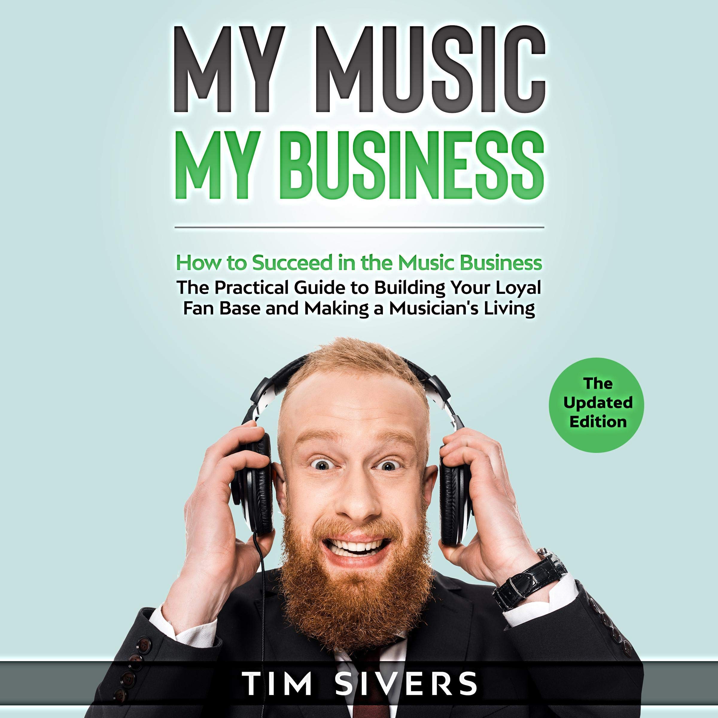 Cover art for My Music - My Business: How to Succeed in the Music Business - The Practical Guide to Building your Loyal Fan Base and Making a Musician’s Living