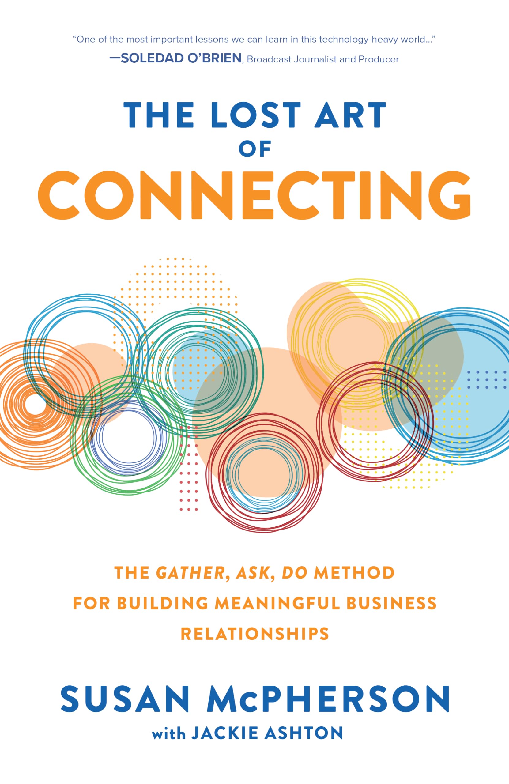 The Lost Art of Connecting: The Gather, Ask, Do Method for Building Meaningful Business Relationships (BUSINESS BOOKS)