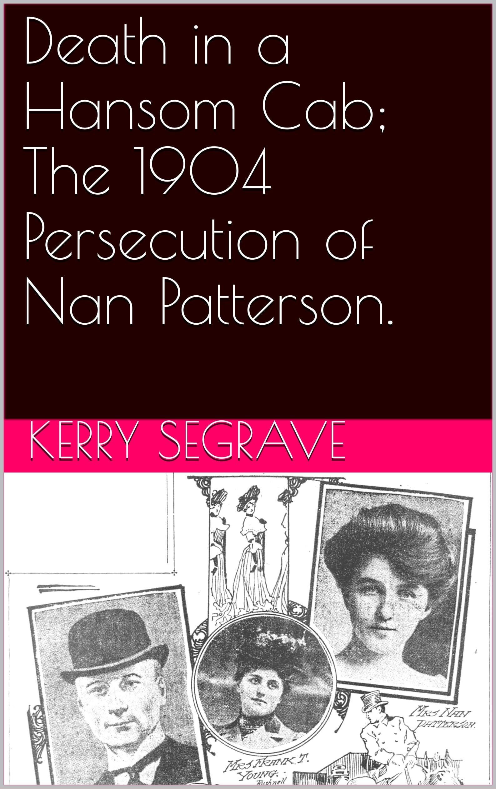 Death in a Hansom Cab; The 1904 Persecution of Nan Patterson.