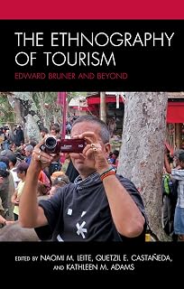 The Ethnography of Tourism: Edward Bruner and Beyond - Award-Winning Anthropology Book on Tourism Studies