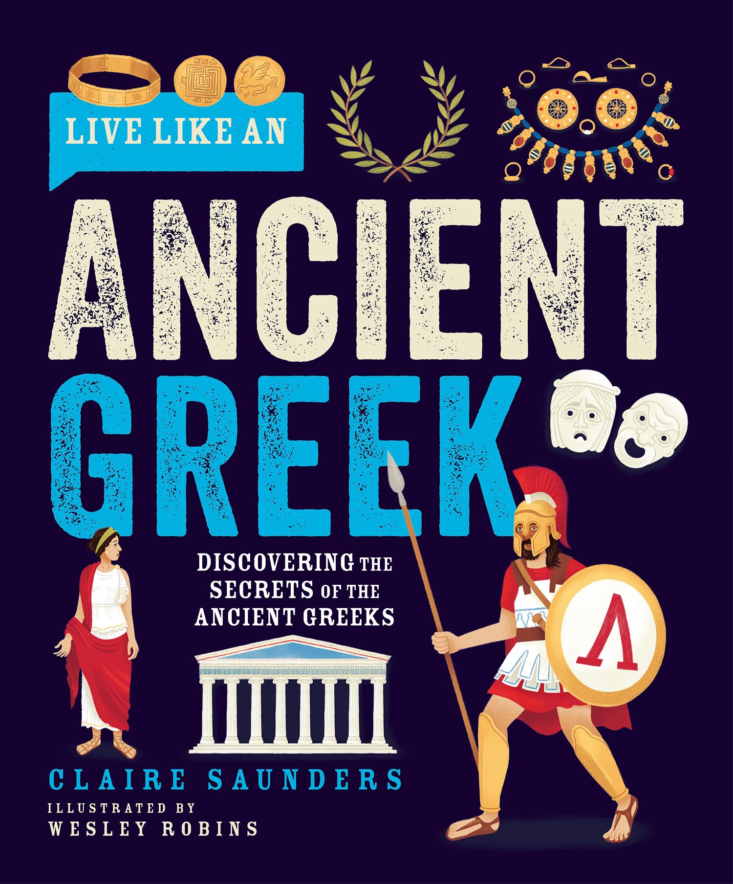 Live Like an Ancient Greek - Discovering the Secrets of the Ancient Greeks