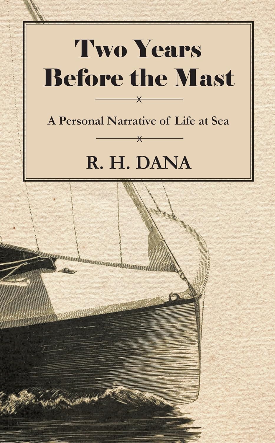 Two Years Before the Mast – A Personal Narrative of Life at Sea