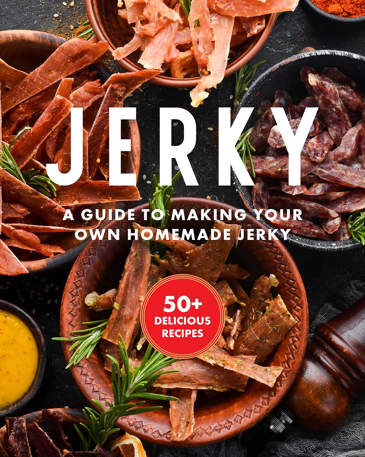 Jerky: The Essential Cookbook with Over 50 Recipes for Drying, Curing, and Preserving Meat