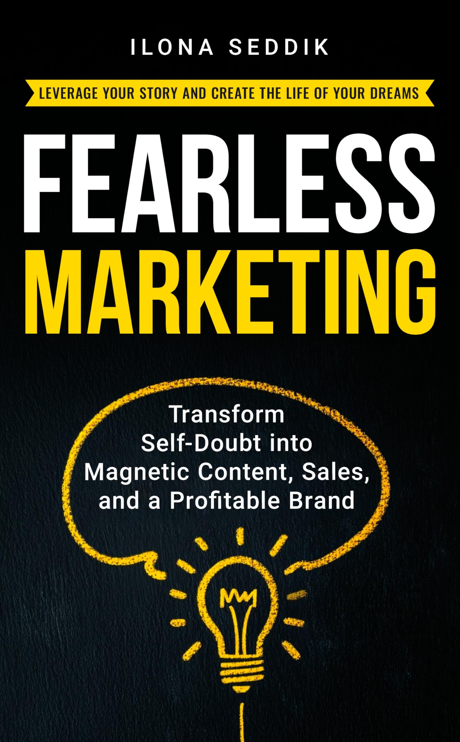 Fearless Marketing: Transform Self-doubt into Magnetic Content, Sales, and a Profitable Brand