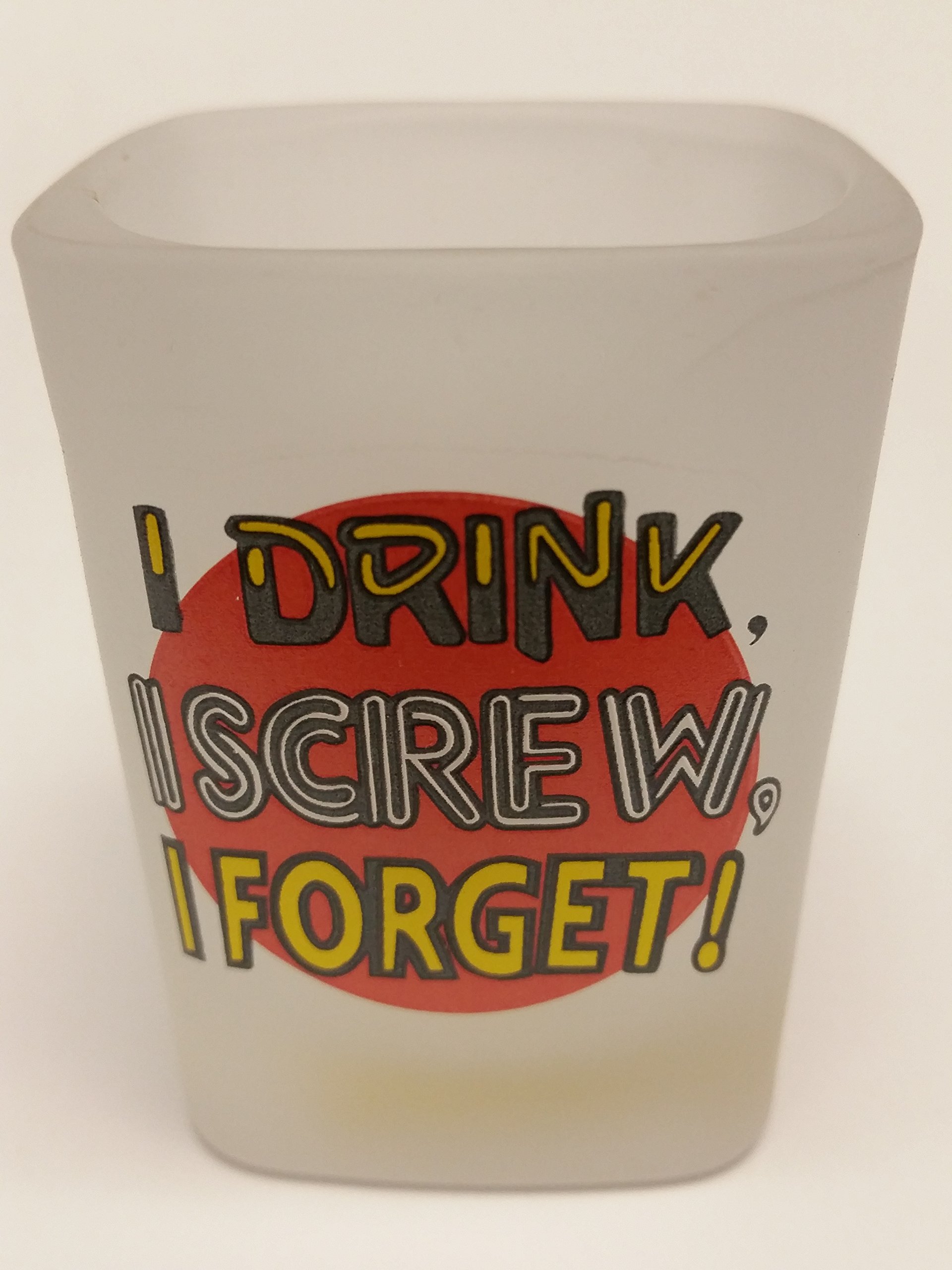 Funny Frosted Shot Glass Square - 2 oz " I DRINK, I SCREW, I FORGET! "