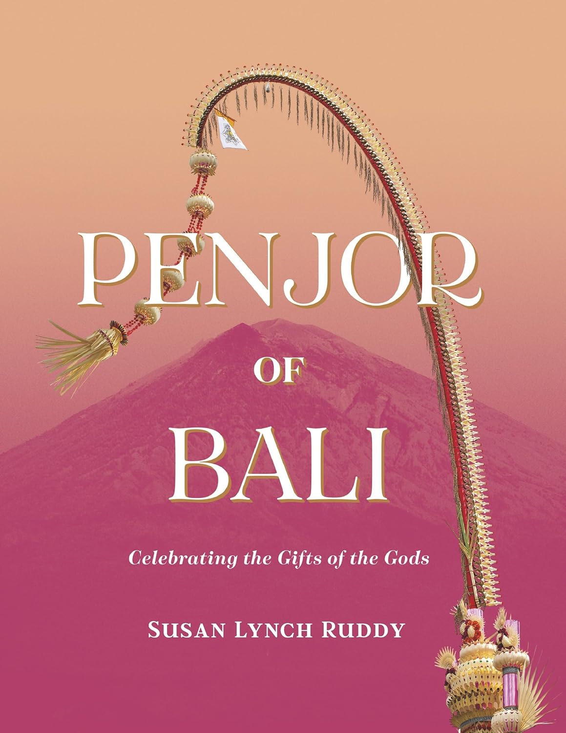 Penjor of Bali: Celebrating the Gifts of the Gods      Paperback – December 9, 2025