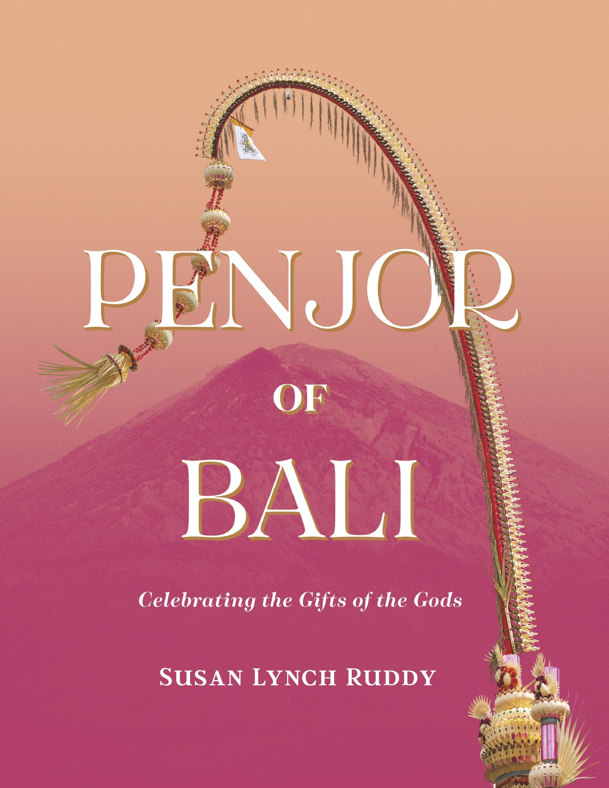 Penjor of Bali: Celebrating the Gifts of the Gods