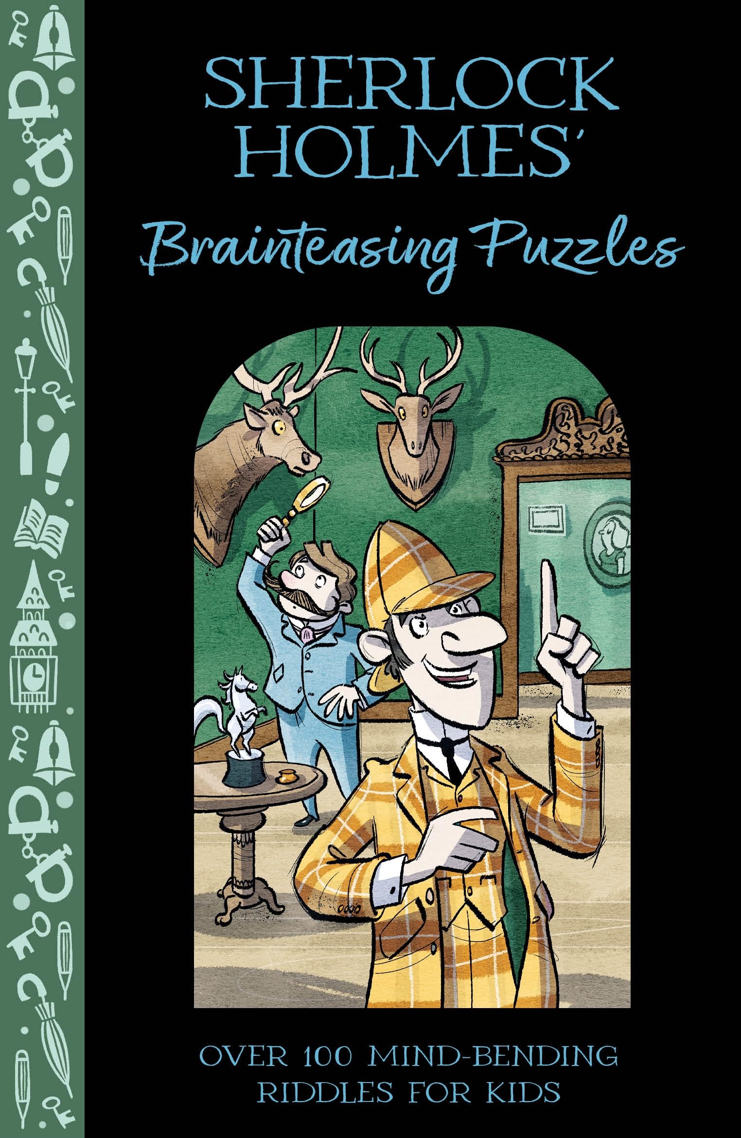 Sherlock Holmes' Brainteasing Puzzles: Over 100 Mind-Bending Riddles for Kids (Solve It Like Sherlock)