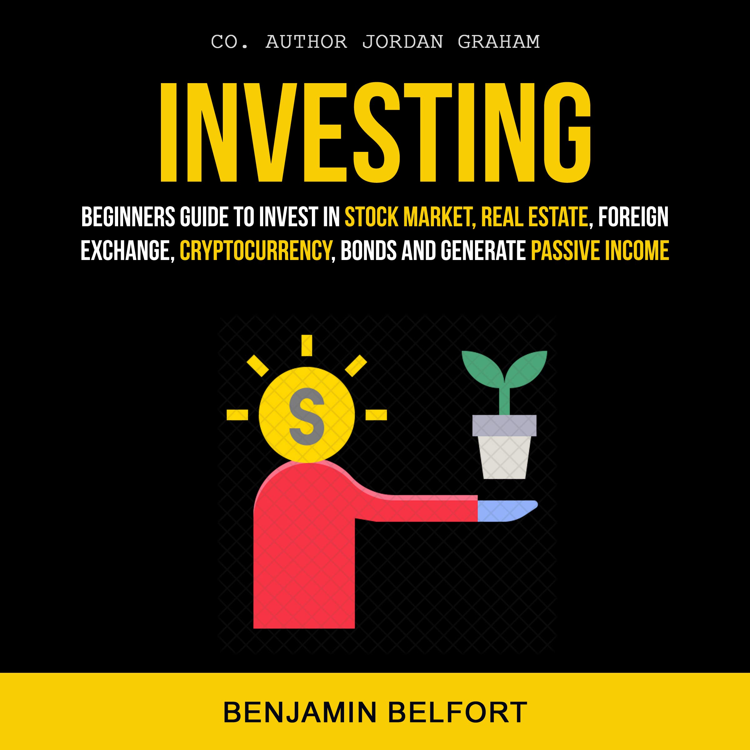 Cover art for Investing: Beginners Guide to Invest in Stock Market, Real Estate, Foreign Exchange, Cryptocurrency, Bonds and Generate Passive Income