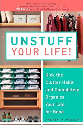 Unstuff Your Life!: Kick the Clutter Habit and Completely Organize Your Life for Good