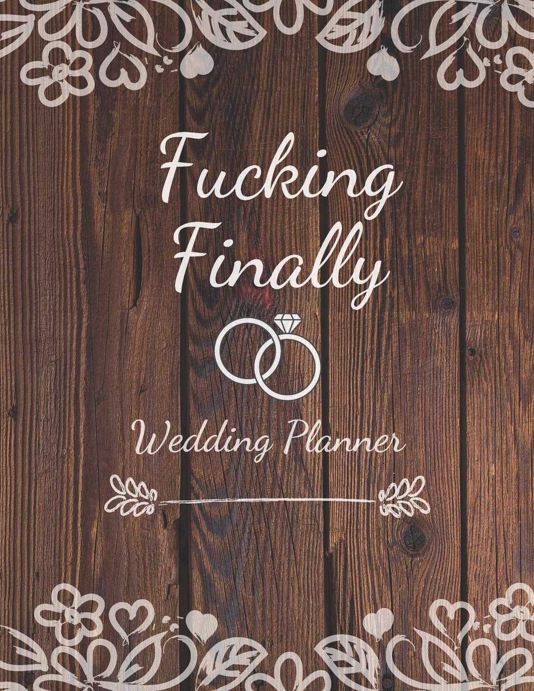 Fucking Finally - Wedding Planner: Detailed Wedding Planner and Organizer, Engagement Gift for Bride and Groom