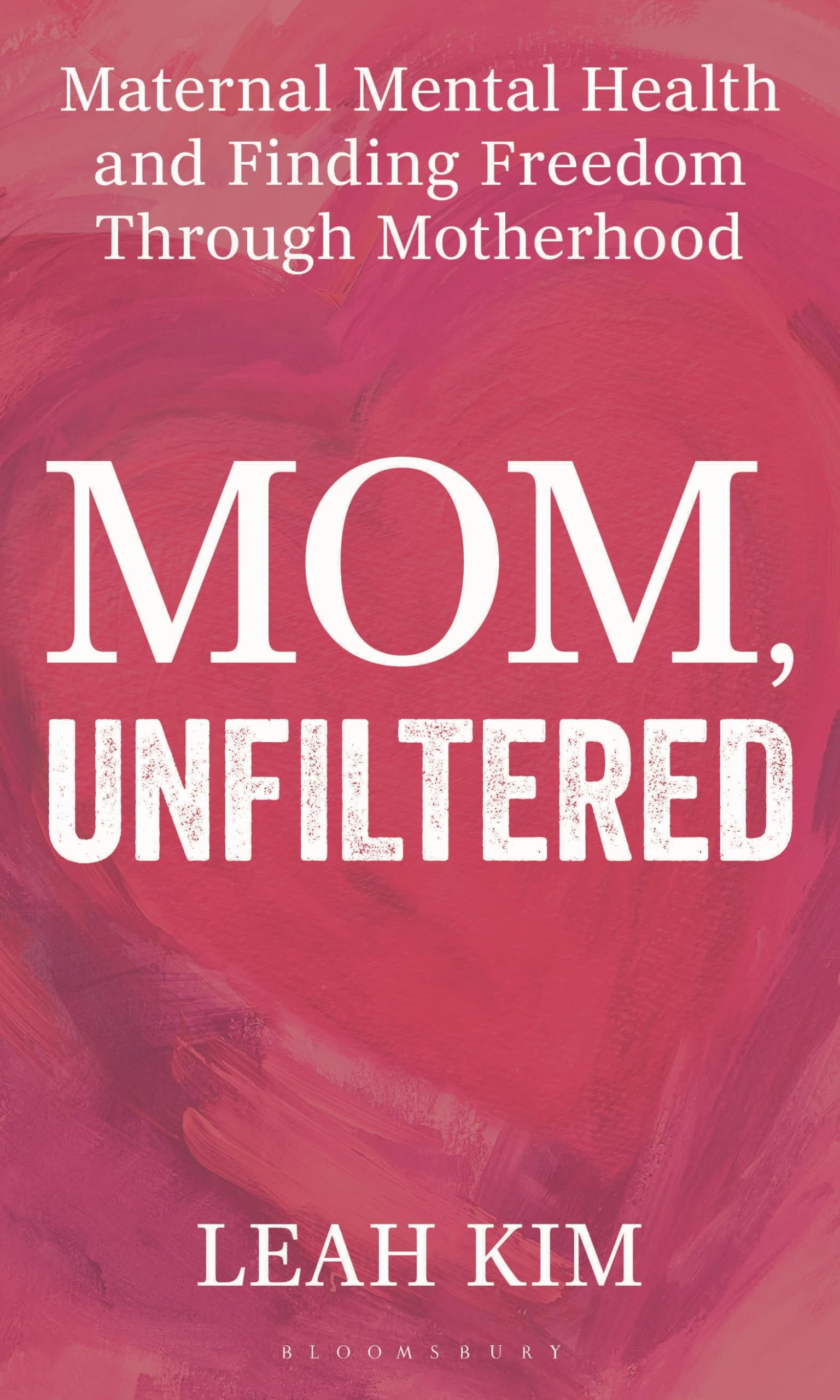 Mom, Unfiltered: Maternal Mental Health and Finding Freedom Through Motherhood