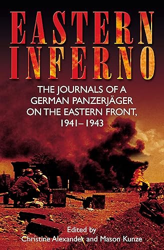 Eastern Inferno: The Journals of a German Panzerjäger on the Eastern Front, 1941–43