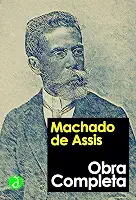 Obra Completa de Machado de Assis: Inclui "Memórias Póstumas de Brás Cubas", "Dom Casmurro" e todos os Romances, Contos, as Crônicas, Poesias, Críticas, ... e o Teatro (Coleção Clássicos Completos)