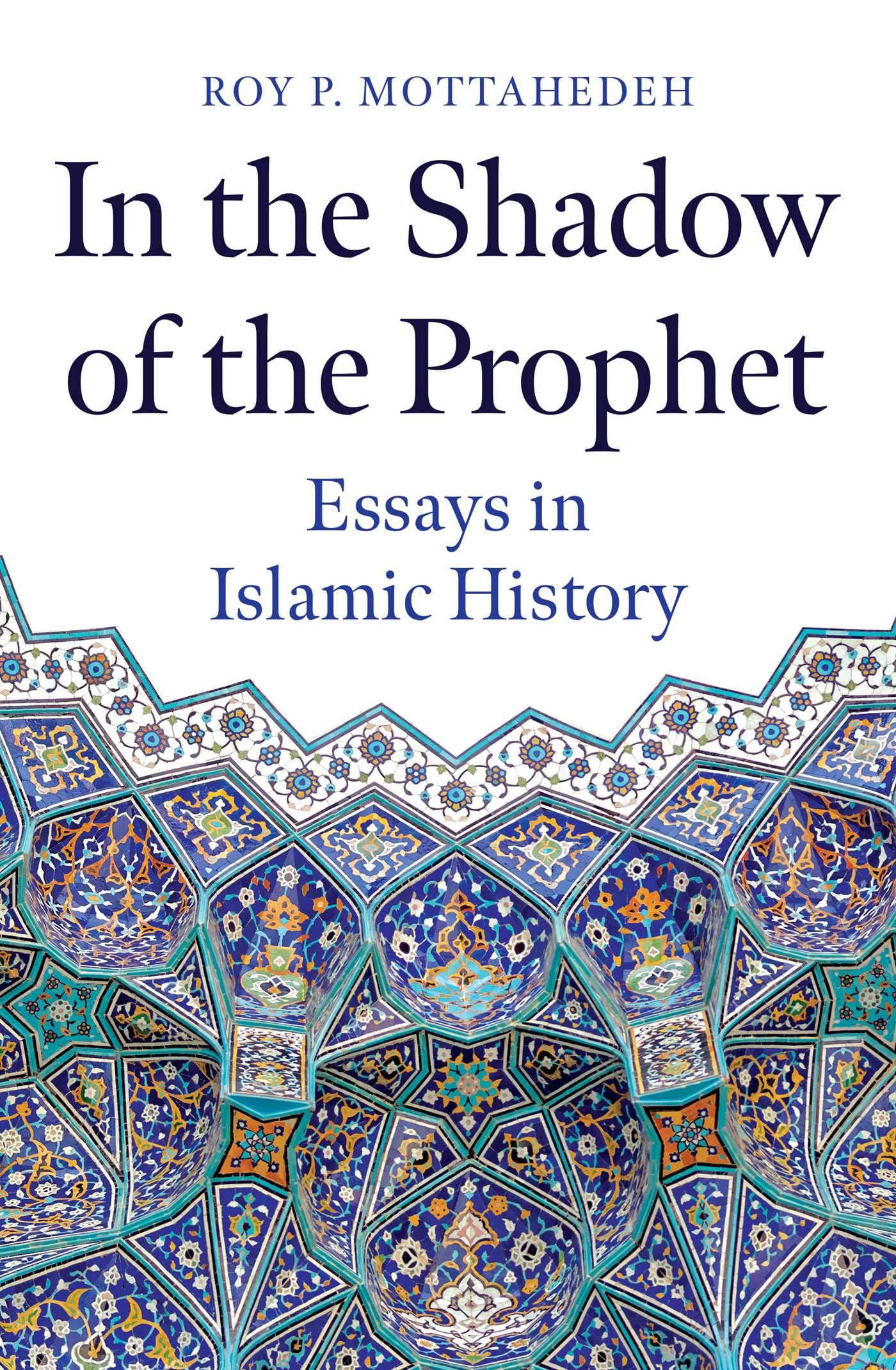 In the Shadow of the Prophet : Essays in Islamic History by Roy P. Mottahedeh...