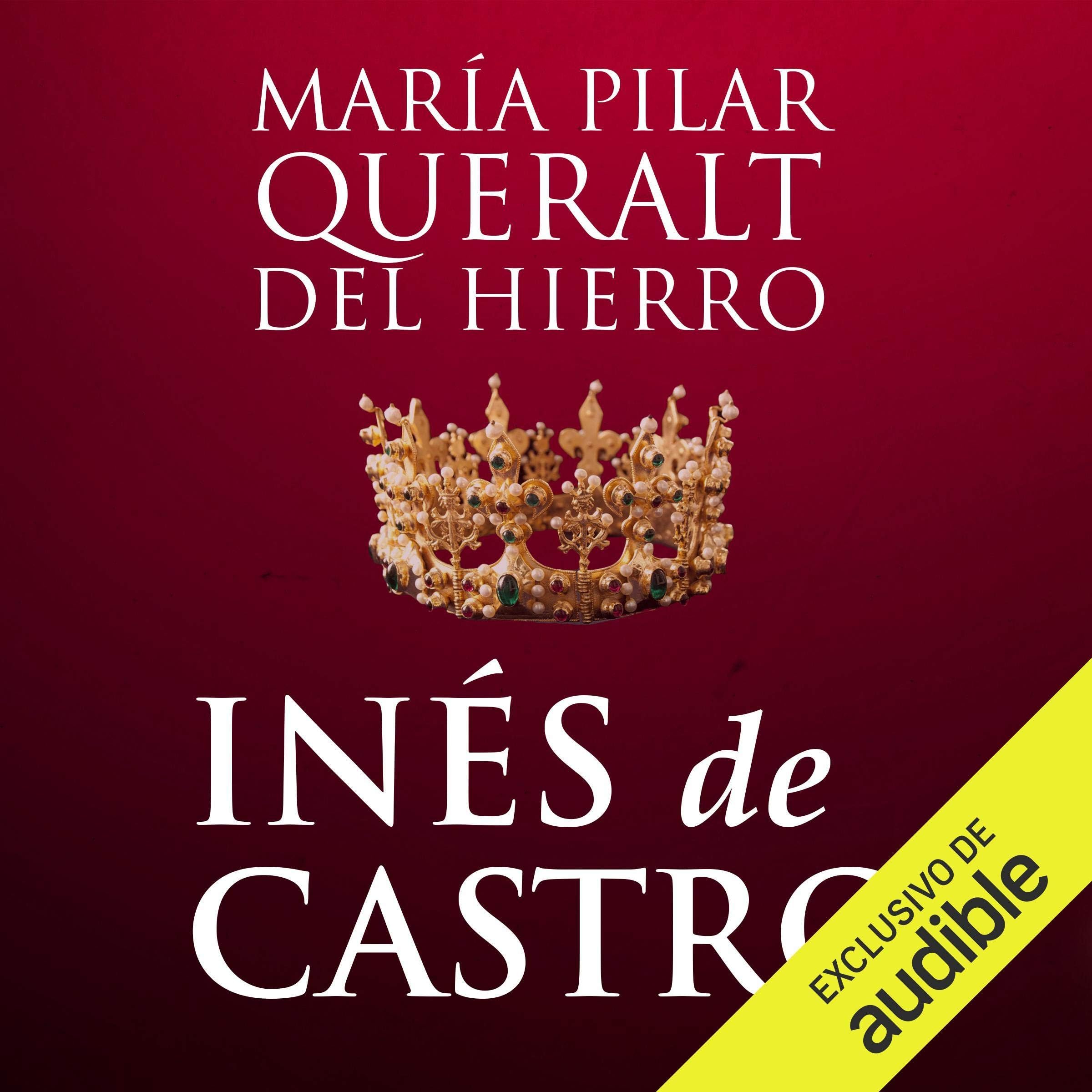 María Pilar Queralt del HierroInés De Castro (Narración en Castellano): La leyenda de la mujer que reinó después de morir