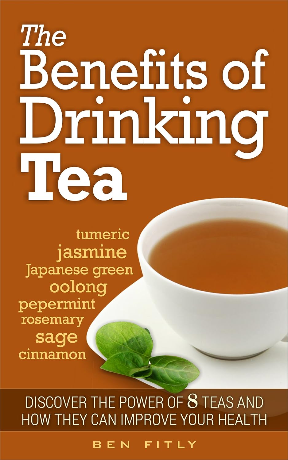 The Benefits of Drinking Tea: Discover The Power of 8 Teas and How They ...