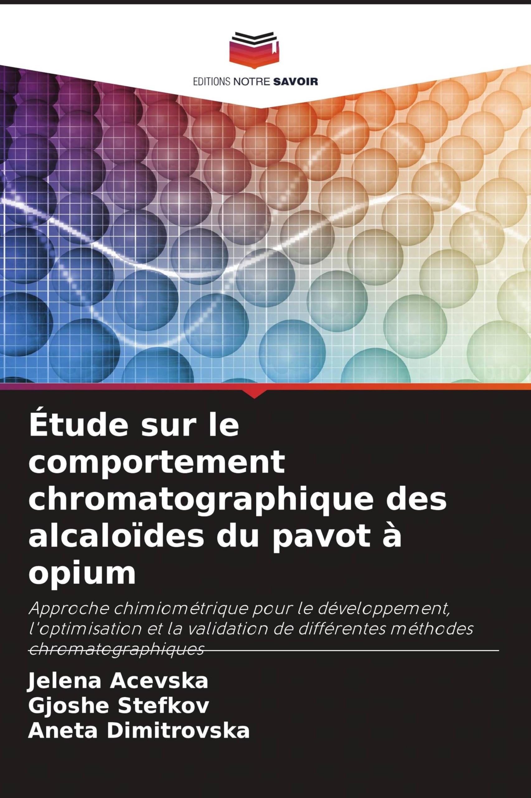 Étude sur le comportement chromatographique des alcaloïdes du pavot à opium: Approche chimiométrique pour le développement, l'optimisation et la validation de différentes méthodes chromatographiques