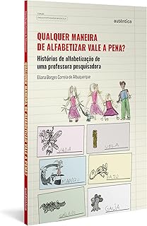 Qualquer maneira de alfabetizar vale a pena?: Histórias de alfabetização de uma professora pesquisadora  