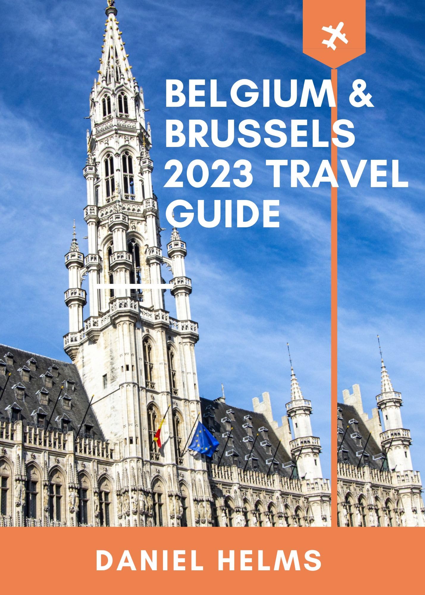 Eyewitness to Belgium and Brussels (2023 Travel Guide): An Inevitable Companion To Unveiling Remarkable Reasons Tourists and People Choose to Visit Belgium (All-inclusive Travel Guidebooks Book 5)