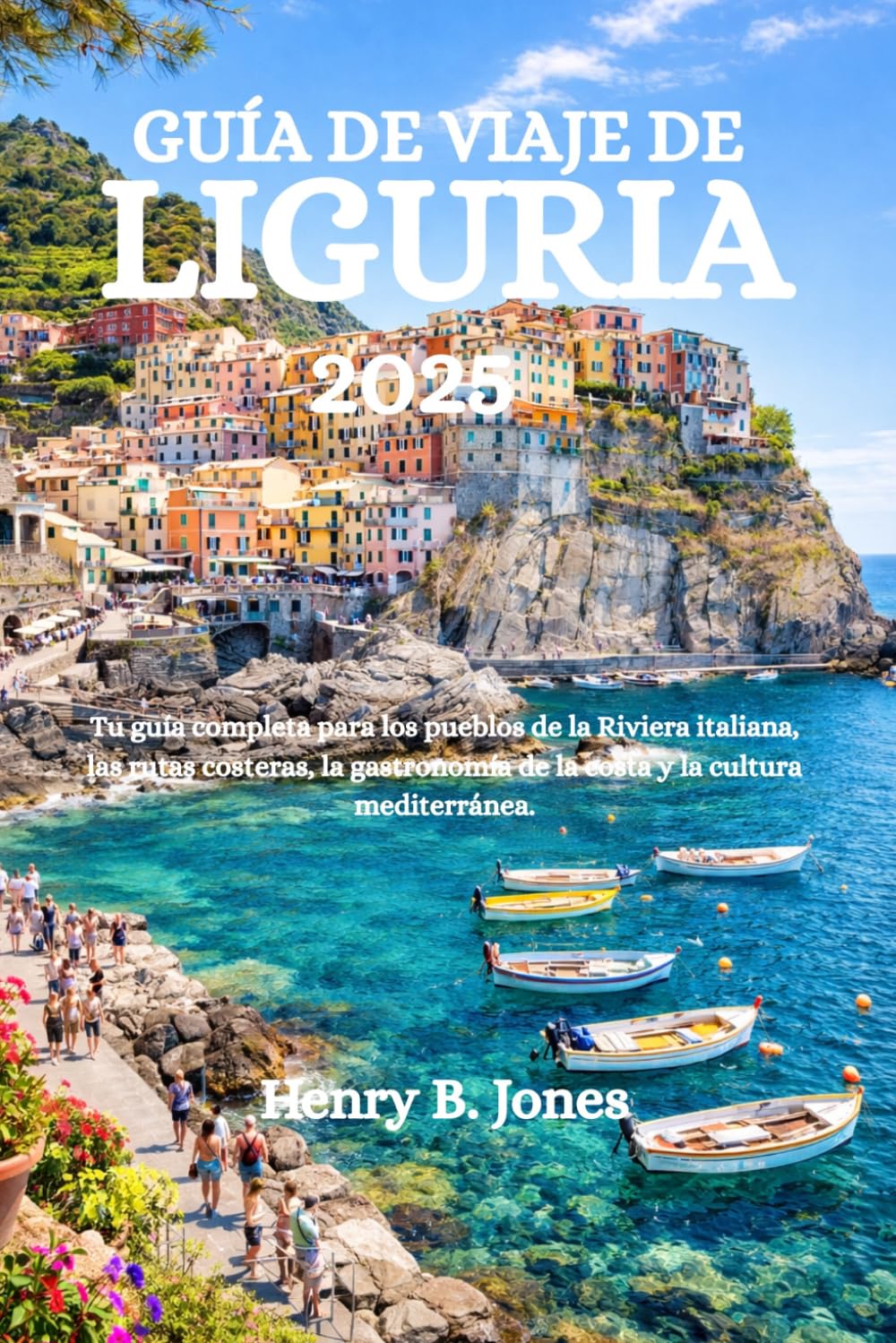 GUÍA DE VIAJE DE LIGURIA 2026: Tu guía completa para los pueblos de la Riviera italiana, las rutas costeras, la gastronomía de la costa y la cultura mediterránea